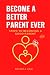 BECOME A BETTER PARENT EVER by Bryant A. Paul