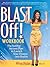 Blast Off! Workbook: The Surefire Success Plan to Launch Your Dreams into Reality