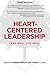 Heart-Centered Leadership: Lead Well, Live Well