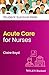 Acute Care for Nurses by Claire Boyd