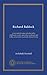 Richard Baldock: an account of some episodes in his childhood, youth, and early manhood, and of the advice that was freely offered to him