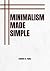 Minimalism Made Simple by Andrew Parks