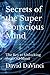 Secrets of the Super Conscious Mind: The Key to Unlocking the GOD Mind (Human Soul Evolution, Elevation, and Ascension)