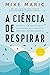 A Ciência de Respirar (Portuguese Edition)