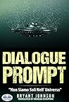 Dialogue Prompt - Non Siamo Soli Nell`Universo by Bryant Johnson