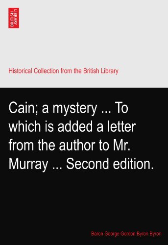 Cain; a mystery ... To which is added a letter from the author to Mr. Murray ... Second edition.