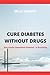 CURĘ DIА́BĘTĘS WITHOUT DRUG...