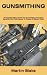 GUNSMITHING: A Complete Eas...