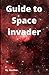 Guide to Space invader by Zoe Rice