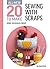 All-New Twenty to Make: Sewing with Scraps