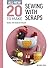 All-New Twenty to Make: Sewing with Scraps