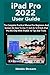 iPad Pro 2022 User Guide: T...