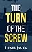 The Turn of the Screw: The 1898 Haunting Gothic Ghost Story Classic (Annotated)