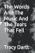 The Words And The Music And The Tears That Fell by Tracy Dartt