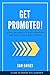 Get Promoted! : Eight Reasons It's Not Happening And How To Take Back Control