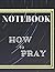 Notebook: How to Pray 8,5 x...