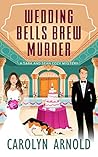 Wedding Bells Brew Murder by Carolyn Arnold Wedding Bells Brew Murder by Carolyn Arnold