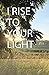 I Rise To Your Light: Poeti...