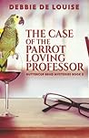 The Case of the Parrot Loving Professor by Debbie De Louise