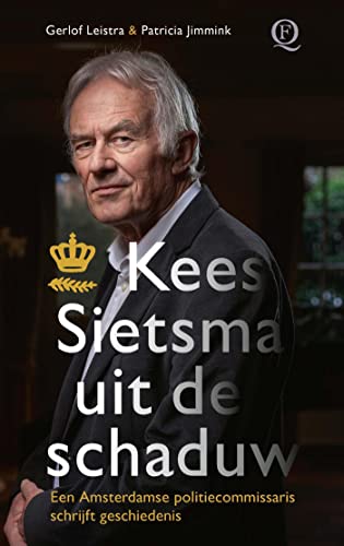Kees Sietsma uit de schaduw: Een Amsterdamse politiecommissaris schrijft geschiedenis (Dutch Edition)