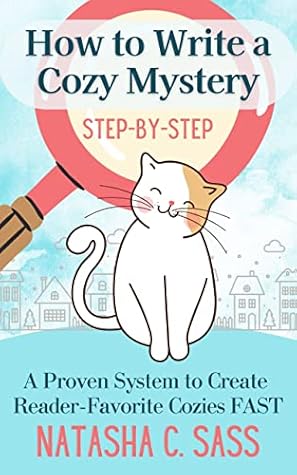 How to Write a Cozy Mystery: Step by Step: A Proven System to Create Reader-Favorite Cozies (Indie Writer's Workshop Book 1)