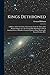 Kings Dethroned: A History of the Evolution of Astronomy From the Time of the Roman Empire up to the Present day; Showing it to be an Amazing Series ... Upon an Error Made in the Second Century B.C.