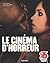 LE CINEMA DHORREUR by Jonathan Penner