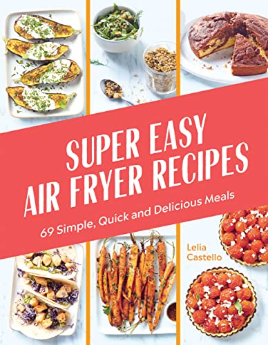 Super Easy Air Fryer Recipes: 69 Simple, Quick and Delicious Meals (Hardcover)