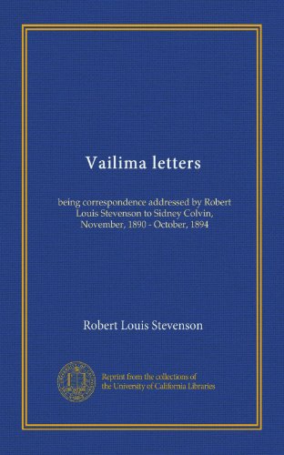 Vailima letters (v.1): being correspondence addressed by Robert Louis Stevenson to Sidney Colvin, November, 1890 - October, 1894