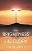 The Brightness of His Glory