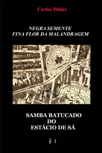 Negra semente, fina flor da malandragem: samba batucado do Estácio de Sá (Portuguese Edition)