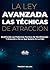 La Ley Avanzada las Técnicas de Atracción: Dominando Las Poderosas Técnicas De Manifestación Y Atracción a 10x Lo Que Quieres En La Vida (Spanish Edition)