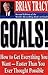 Goals!: How to Get Everything You Want -- Faster Than You Ever Thought Possible