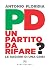PD. Un partito da rifare?: Le ragioni di una crisi (Italian Edition)
