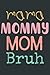 Mama Mommy Mom Bruh Funny M...