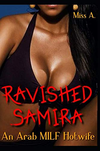 Ravished Samira: An Arab MILF Hotwife: (The Whole Series)