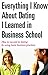 Everything I Know About Dating I Learned in Business School: How to Succeed in Dating by Using Basic Business Practices