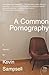 A Common Pornography: A Memoir (P.S.)