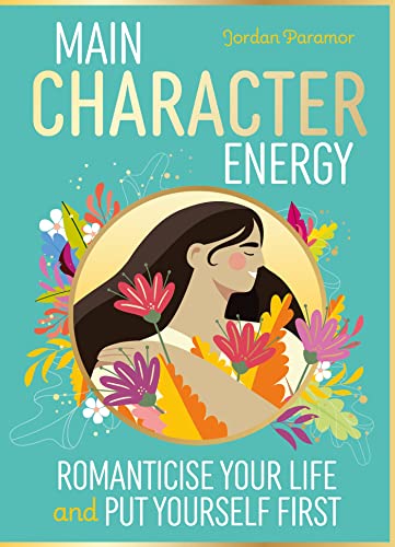 Main Character Energy: Romanticise Your Life and Put Yourself First (Kindle Edition)