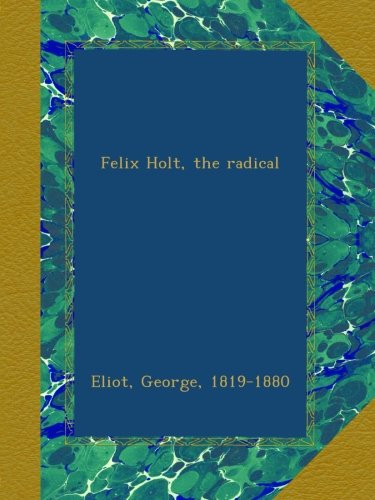 Felix Holt, the radical
