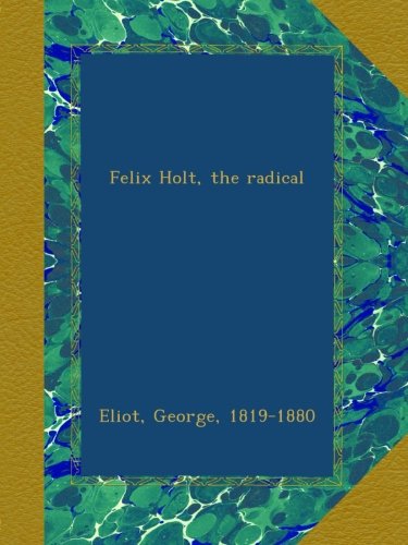 Felix Holt, the radical