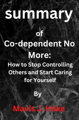summary of Co-dependent No More: How to Stop Controlling Others and Start Caring for Yourself By Melody beattie (Paperback)