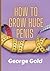 How To Grow Huge Penis: The...