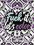 Fuck It Let's Color- Adult Coloring Book by Kay Porter