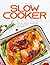 Slow Cooker Cookbook: Secret Home Cooking Slow Cooker Recipes