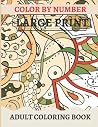 Color By Number Large Print Adult Coloring Book: Color by Number Coloring Book Large Print with Fun, Easy, Simple, Beautiful Animals, Flowers Designs ... By Number Large Print Adult Coloring Book )