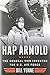 Hap Arnold: The General Who Invented the US Air Force