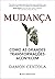 Mudança: Como as Grandes Transformações Acontecem