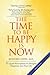 THE TIME TO BE HAPPY IS NOW...