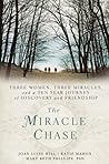 The Miracle Chase: Three Women, Three Miracles, and a Ten Year Journey of Discovery and Friendship The Miracle Chase: Three Women, Three Miracles, and a Ten Year Journey of Discovery and Friendship